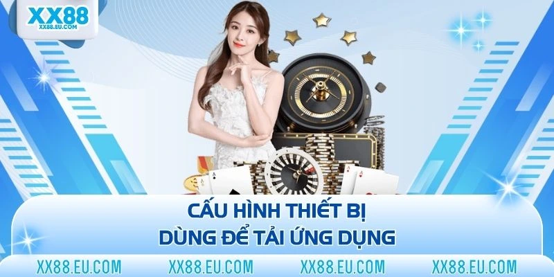 Cấu hình thiết bị dùng để tải ứng dụng